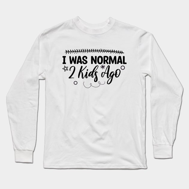 I Was Normal 2 Kids Ago Long Sleeve T-Shirt by Blonc